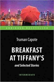 Книга AbridgedBestseller Capote T. Breakfast at Tiffany's and Selected Stories, б-8912, Баград.рф